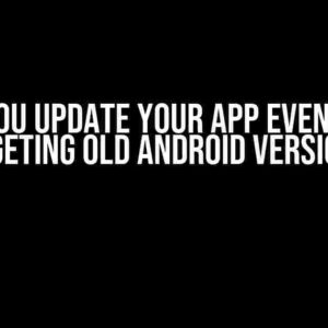 Can You Update Your App Even When Targeting Old Android Versions?