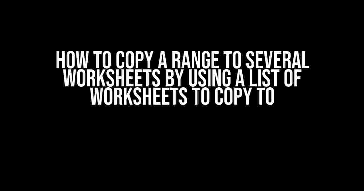 How to Copy a Range to Several Worksheets by Using a List of Worksheets to Copy to