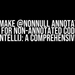 How to Make @NonNull Annotation the Default for Non-Annotated Code in Java using IntelliJ: A Comprehensive Guide