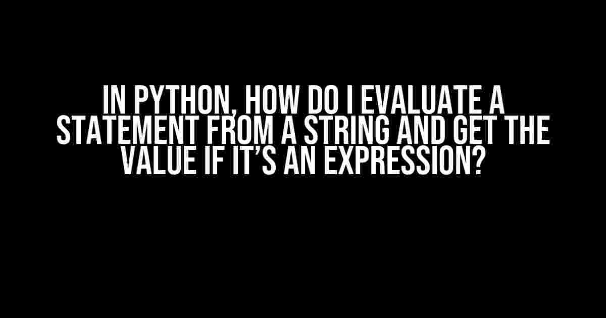 In Python, How Do I Evaluate a Statement from a String and Get the Value if It’s an Expression?