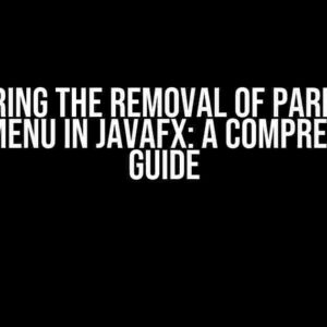 Mastering the Removal of Parent for Popup Menu in JavaFX: A Comprehensive Guide